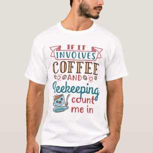 If It Involves Coffee and Beekeeping Count Me In T-Shirt