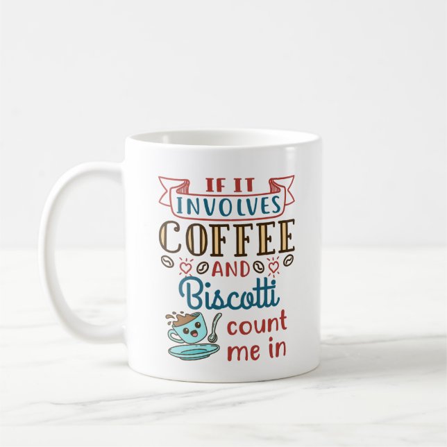 If It Involves Coffee and Biscotti Count Me In Mug (Left)