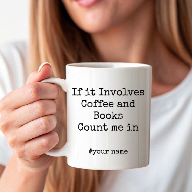  If it Involves Coffee and Books Count me in funny Mug (If it Involves Coffee and Books Count me in funny Coffee Mug)