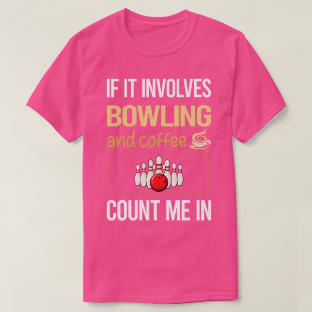 If It Involves Coffee And Bowling  T-Shirt (Design Front)