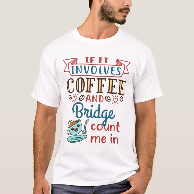 If It Involves Coffee and Bridge Cute Card Game T-Shirt (Front)