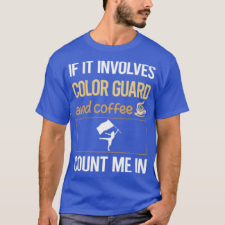 If It Involves Coffee And Colour Guard Colorguard T-Shirt