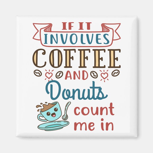 If It Involves Coffee and Doughnuts Count Me In Magnet (Front)