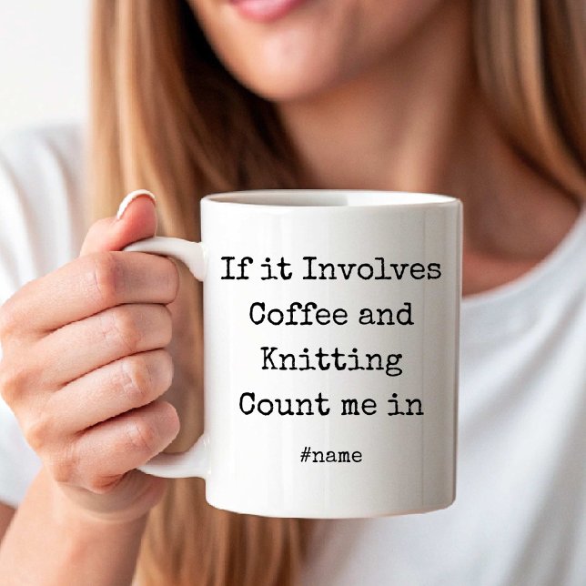 If it Involves Coffee and Knitting Count me in fun Mug (If it Involves Coffee and Knitting Count me in fun Coffee Mug)