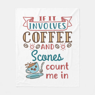 If It Involves Coffee and Scones Count Me In Fleece Blanket