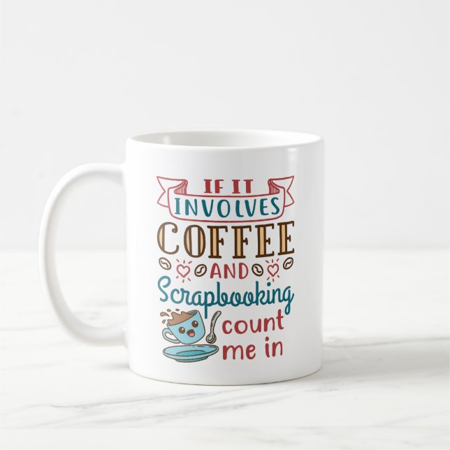If It Involves Coffee and Scrapbooking Count Me In Coffee Mug (Left)