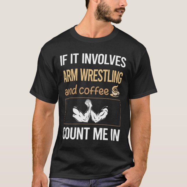 If It Involves Coffee Arm Wrestling Armwrestling T-Shirt (Front)