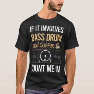 If It Involves Coffee Bass Drum T-Shirt