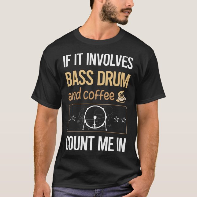 If It Involves Coffee Bass Drum T-Shirt (Front)