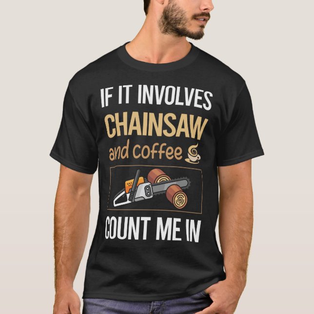 If It Involves Coffee Chainsaw Arborist Lumberjack T-Shirt (Front)