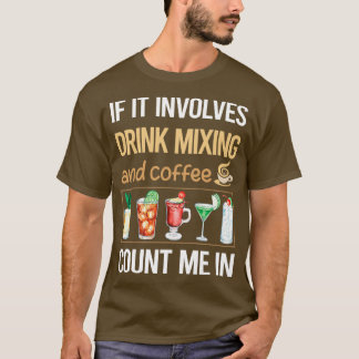 If It Involves Coffee Drink Mixing Mixologist Mixo T-Shirt