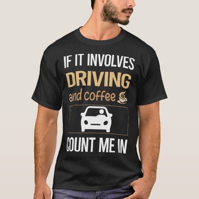 If It Involves Coffee Driving Driver T-Shirt (Front)