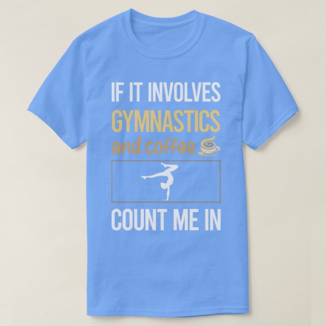 If It Involves Coffee Gymnastics Gymnast  T-Shirt (Design Front)
