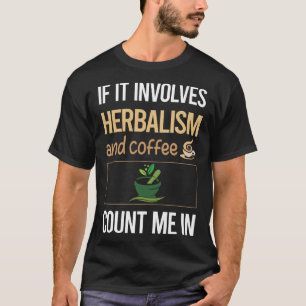 If It Involves Coffee Herbalism Herbalist Phytothe T-Shirt