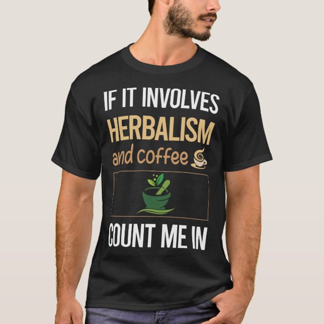 If It Involves Coffee Herbalism Herbalist Phytothe T-Shirt (Front)