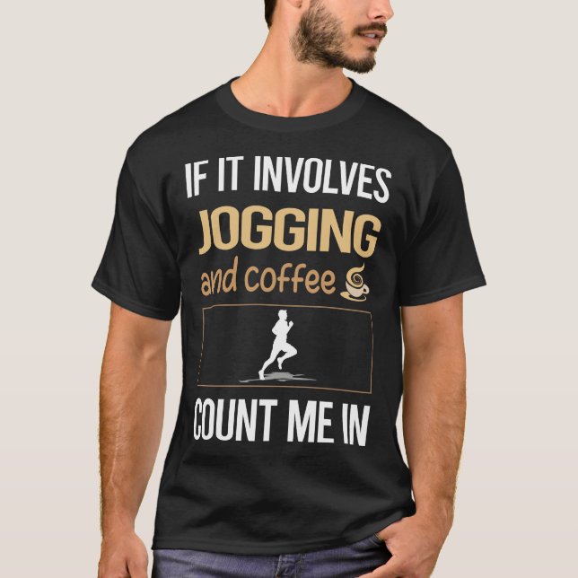 If It Involves Coffee Jogging Jog Jogger T-Shirt (Front)