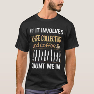 If It Involves Coffee Knife Collecting Knives T-Shirt