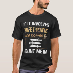 If It Involves Coffee Knife Throwing Knives T-Shirt