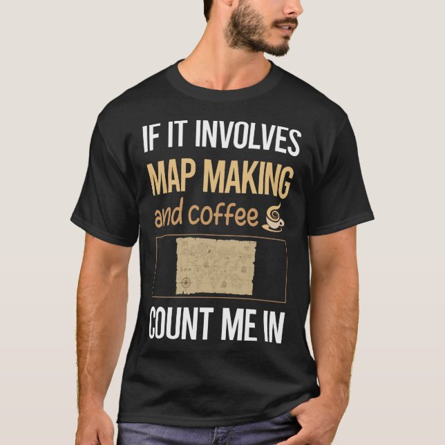If It Involves Coffee Map Making Mapmaking Cartogr T-Shirt (Front)