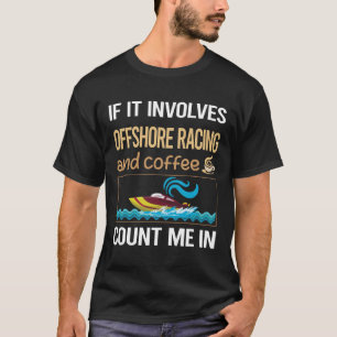 If It Involves Coffee Offshore Racing T-Shirt