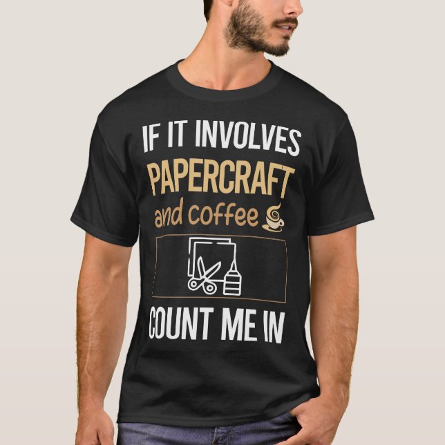 If It Involves Coffee Papercraft Paper Craft Craft T-Shirt (Front)