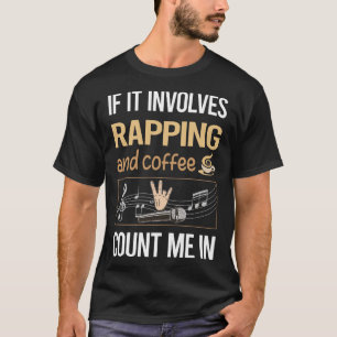 If It Involves Coffee Rapping Rap Rapper T-Shirt