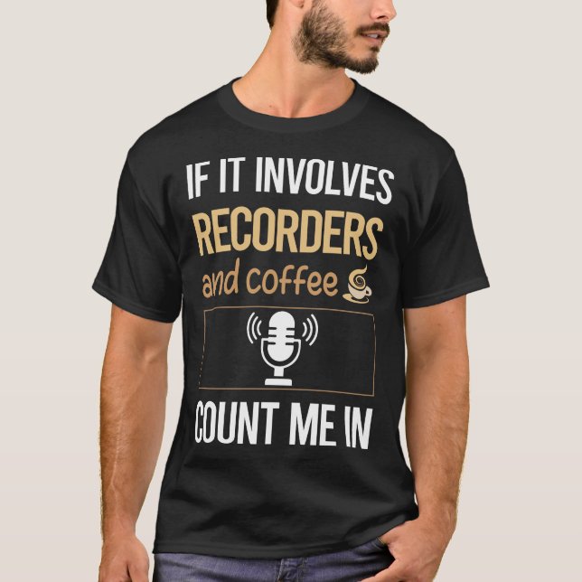 If It Involves Coffee Recorder Recorders T-Shirt (Front)