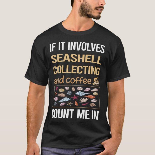 If It Involves Coffee Seashell Collecting Seashell T-Shirt (Front)