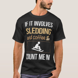 If It Involves Coffee Sledding Sledging Sleighing T-Shirt