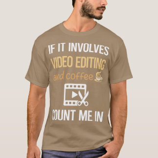 If It Involves Coffee Video Editing Editor T-Shirt
