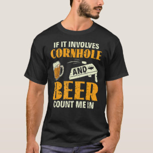 If It Involves Cornhole And Beer Count Me In Bean T-Shirt