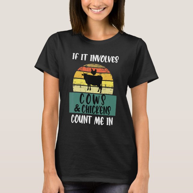 If It Involves Cows And Chickens Count Me In Farm  T-Shirt (Front)
