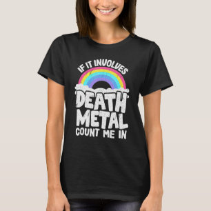 If It Involves Death Metal Count Me In Kids Metal T-Shirt