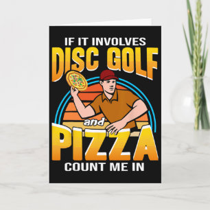 If It Involves Disc Golf And Pizza Count Me In Dis Card