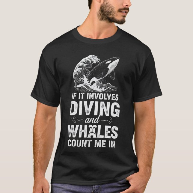If It Involves Diving And Whales Count Me In Funny T-Shirt (Front)
