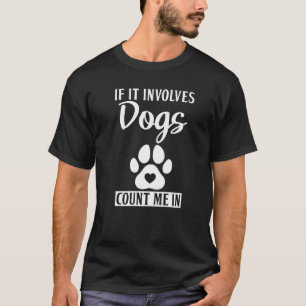 If It Involves Dogs Count Me In Puppy Dog T-Shirt