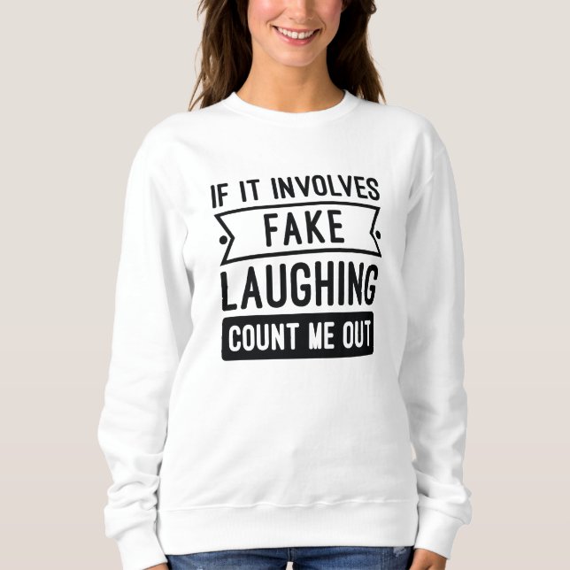 If It Involves Fake Laughing Sweatshirt (Front)