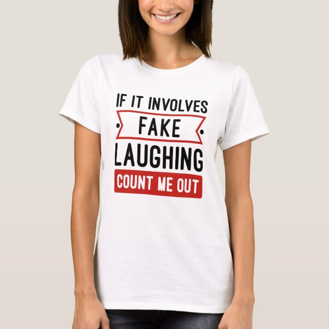If It Involves Fake Laughing T-Shirt (Front)