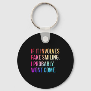 If It Involves Fake Smiling I Probably Wont Come F Key Ring