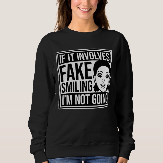 If It Involves Fake Smiling I'm Not Going Introver Sweatshirt (Front)