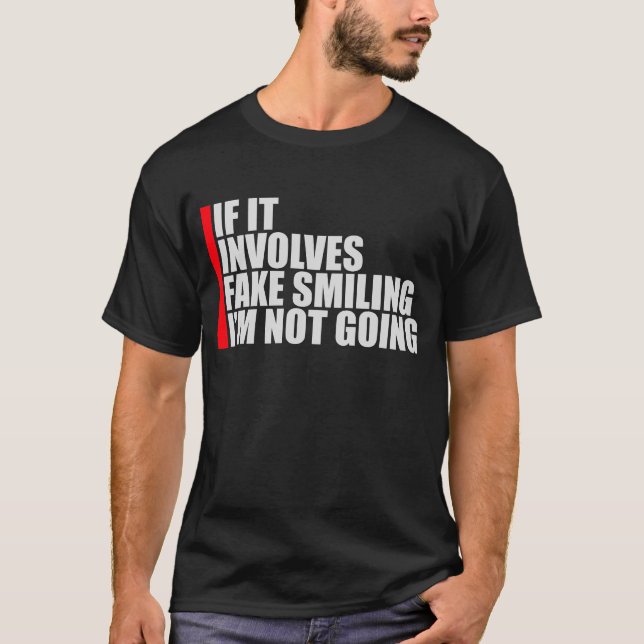 If It Involves Fake Smiling I'm Not Going Introver T-Shirt (Front)