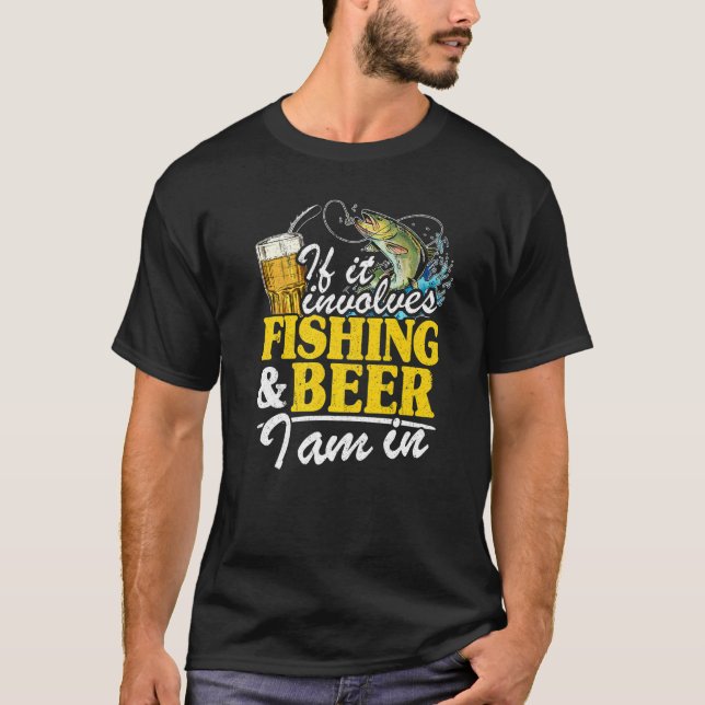 If It Involves Fishing & Beer I Am In Fisherman Me T-Shirt (Front)