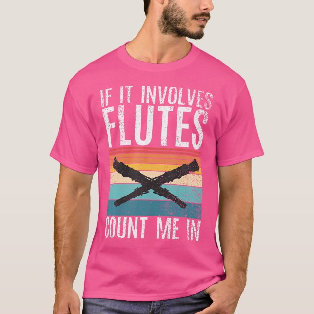 If It Involves Flutes Count Me In Funny Flute T-Shirt (Front)