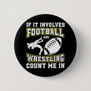 If It Involves Football And Wrestling Count Me In  6 Cm Round Badge