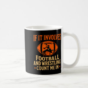 If It Involves Football And Wrestling Count Me In  Coffee Mug