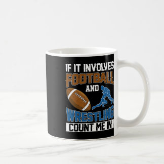 If It Involves Football And Wrestling Count Me In Coffee Mug