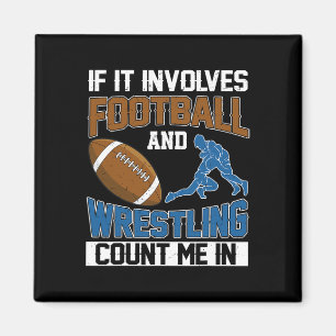 If It Involves Football And Wrestling Count Me In Magnet