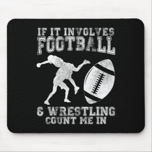 If It Involves Football And Wrestling Count Me In Mouse Pad