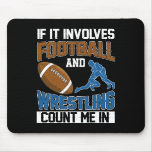 If It Involves Football And Wrestling Count Me In Mouse Pad