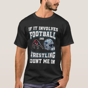 If It Involves Football And Wrestling Funny saying T-Shirt